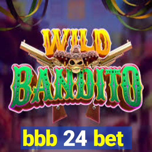 bbb 24 bet